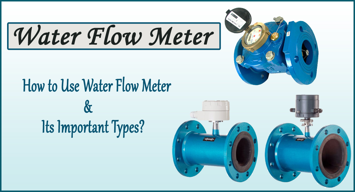 water flow meter- How to Use Water Flow Meter and Its Important Types?