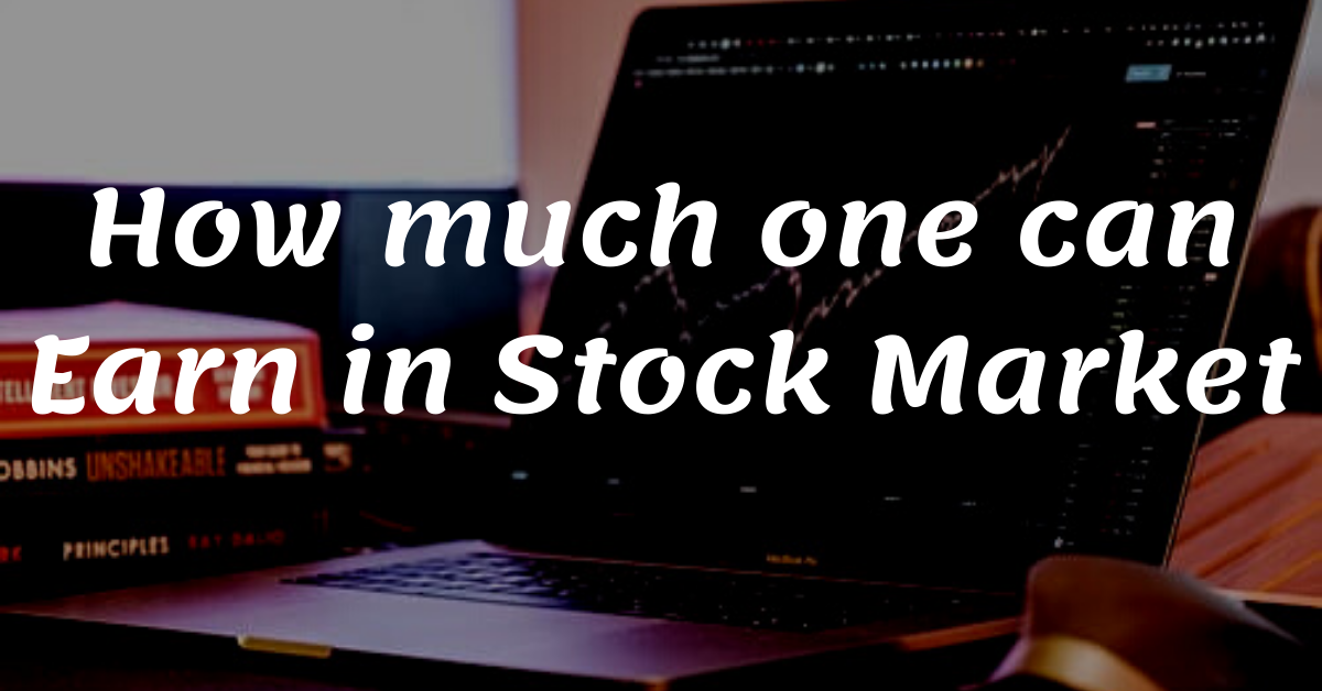 How much one can earn in Stock Market