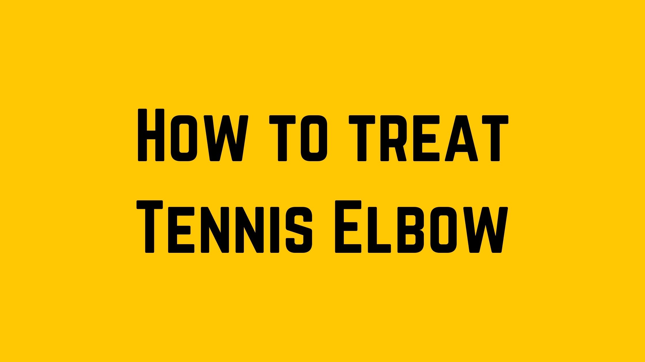how to treat tennis elbow