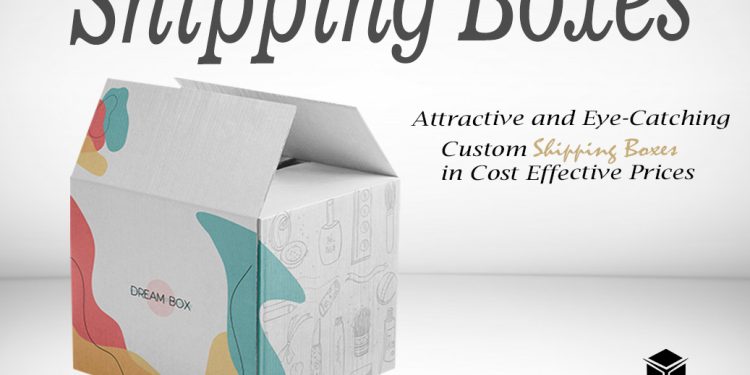 Attractive and Eye-Catching Custom Shipping Boxes in Cost Effective Prices