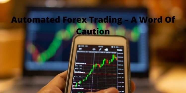 Automated Forex Trading – A Word Of Caution