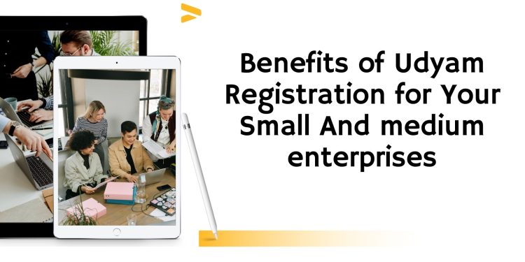 Benefits of Udyam Registration for Your Small And medium enterprises