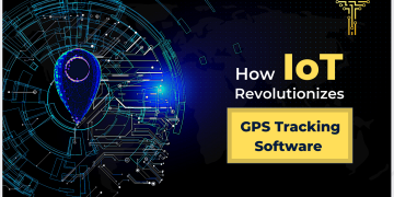 How IoT Revolutionizes GPS Tracking Software