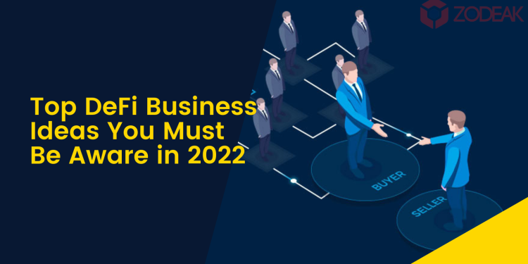 Top DeFi Business Ideas You Must Be Aware in 2022