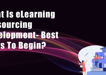 What Is eLearning Outsourcing Development?- Best Ways To Begin