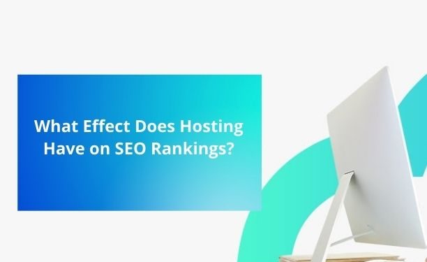 What-Effect-Does-Hosting-Have-on-SEO-Rankings