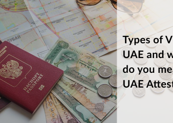 Types of Visa in UAE and what do you mean by UAE Attestation