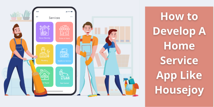How To Develop A Home Service App Like Housejoy