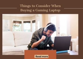 Things to Consider When Buying a Gaming Laptops