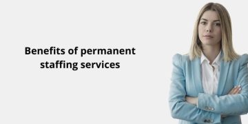 Benefits of permanent staffing services