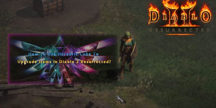 How To Use Horadric Cube To Upgrade Items In Diablo 2 Resurrected?
