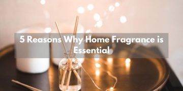 5 Reasons Why Home Fragrance is Essential