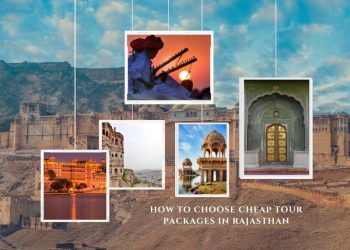 How to choose cheap tour packages in Rajasthan
