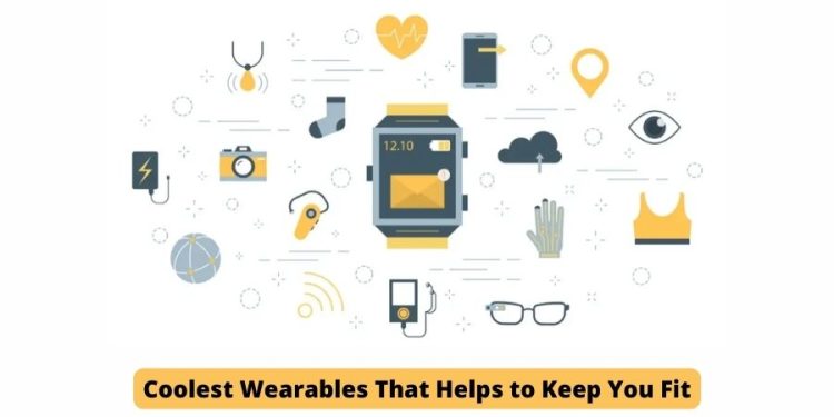 Coolest Wearables That Helps to Keep You Fit