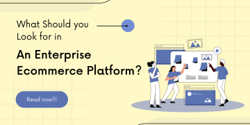 What Should you Look for in an Enterprise Ecommerce Platform