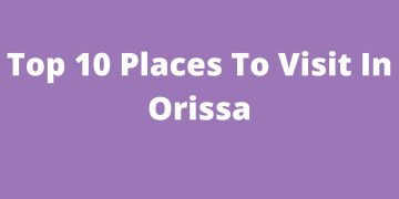 Top 10 Places To Visit In Orissa