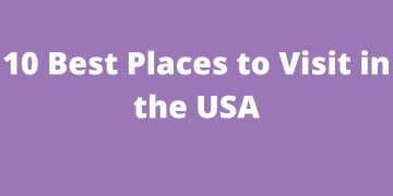 10 Best Places to Visit in the USA