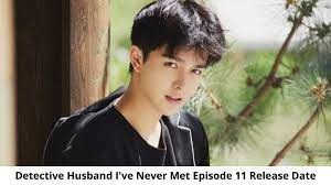 Detective Husband Ive Never Met Season 1 Episode 11 Release Date and Time, Countdown