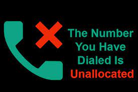 the number you have dialed is unallocated